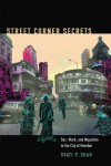 Street Corner Secrets: Sex, Work, and Migration in the City of Mumbai - Svati P. Shah, Robyn Wiegman