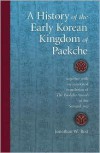 A History of the Early Korean Kingdom of Paekche, together with an annotated translation of The Paekche Annals of the Samguk sagi (Harvard East Asian Monographs) - Jonathan W. Best