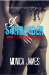 I Surrender  - Monica  James