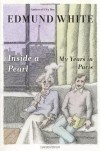 Inside a Pearl: My Years in Paris - Edmund White