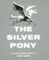 The Silver Pony: A Story in Pictures - Lynd Ward