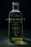 Extra Virginity: The Sublime and Scandalous World of Olive Oil - Tom Mueller