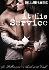 At His Service: The Billionaire's Beck and Call (A BDSM Erotic Romance) - Delilah Fawkes