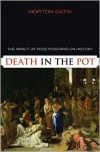 Death in the Pot: The Impact of Food Poisoning on History - Morton Satin