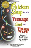 Chicken Soup for the Teenage Soul on Tough Stuff: Stories of Tough Times and Lessons Learned (Chicken Soup for the Soul) - Jack Canfield, Mark Victor Hansen, Kimberly Kirberger