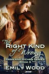 The Right Kind of Wrong (Rags and Riches Series) - Emily Wood