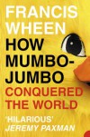 How Mumbo-Jumbo Conquered The World - Francis Wheen