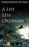 A Life Less Ordinary - Christopher Nuttall