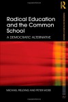 Radical Education and the Common School: A Democratic Alternative (Foundations and Futures of Education) - Michael Fielding;Peter Moss