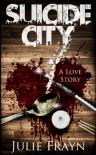 Suicide City, a Love Story - Julie Frayn