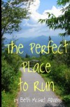 The Perfect Place to Run - Beth McGirt Adams