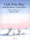 Little Polar Bear and the Brave Little Hare - Hans de Beer, J. Alison James