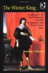 The Winter King: Frederick V of the Palatinate and the Coming of the Thirty Years' War - Brennan C. Pursell