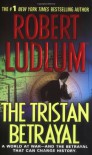 The Tristan Betrayal - Robert Ludlum