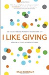 I Like Giving: Experience the Daily Miracle of the Generous Life - Brad Formsma