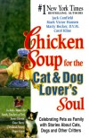 Chicken Soup for the Cat and Dog Lover's Soul: Celebrating Pets as Family with Stories About Cats, Dogs and Other Critters (Chicken Soup for the Soul) - Jack Canfield; Carol Kline; Mark Victor Hansen;Page Lambert;Marty Becker  D.V.M.