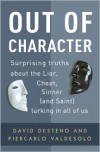 Out of Character: Surprising Truths About the Liar, Cheat, Sinner (and Saint) Lurking in All of Us - David DeSteno, Piercarlo Valdesolo