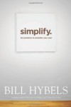 Simplify: Ten Practices to Unclutter Your Soul - Bill Hybels