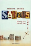 Thrift Store Saints: Meeting Jesus 25 at a Time - Jane Knuth