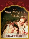 The Wet Nurse's Tale - Erica Eisdorfer