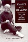 Dance with Demons: The Life of Jerome Robbins - Greg Lawrence