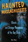 Haunted Massachusetts: Ghosts and Strange Phenomena of the Bay State (Haunted Series) - Cheri Revai