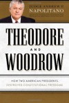 Theodore and Woodrow: How Two American Presidents Destroyed Constitutional Freedom - Andrew P. Napolitano