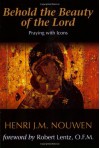Behold the Beauty of the Lord: Praying with Icons - Henri J. M. Nouwen