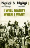 I Will Marry When I Want - Ngũgĩ wa Thiong’o, Ngugi wa Mirii