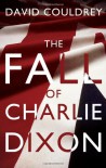 The Fall of Charlie Dixon - David Couldrey