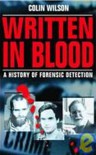 Written in Blood: A History of Forensic Detection - Colin Wilson, Damon Wilson