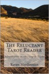 The Reluctant Tarot Reader: Adventures in the Gypsy Trade - Raven Mardirosian