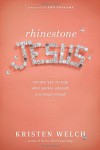 Rhinestone Jesus: Saying Yes to God When Sparkly, Safe Faith Is No Longer Enough - Kristen Welch