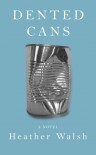 Dented Cans - Heather Walsh