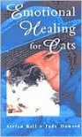 Emotional Healing for Cats - Stefan Ball, Judy Howard