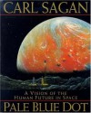 Pale Blue Dot: A Vision Of The Human Future In Space - Carl Sagan