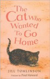 The Cat Who Wanted to Go Home - Jill Tomlinson, Paul Howard
