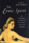 The Erotic Spirit: Anthology of Poems of Sensuality, Love and Longing - Sam Hamill