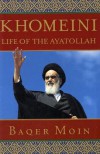 Khomeini: Life of the Ayatollah - Baqer Moin