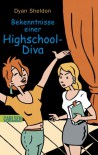 Bekenntnisse einer Highschool-Diva. - Dyan Sheldon