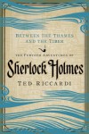 Between the Thames and the Tiber: The Further Adventures of Sherlock Holmes in Britain and the Italian Peninsula - Ted Riccardi