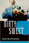 Dirty Sweet: A Mystery - John McFetridge