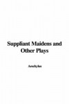 Suppliant Maidens and Other Plays - Aeschylus