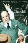 Chasing Churchill: The Travels of Winston Churchill - Celia Sandys