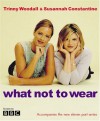 What Not to Wear - Trinny Woodall;Susannah Constantine