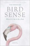 Bird Sense: What It's Like to Be a Bird - Tim Birkhead
