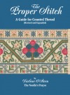 The Proper Stitch: A Guide For Counted Thread - Darlene O'Steen