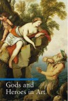 Gods and Heroes in Art - Lucia Impelluso, Stefano Zuffi, Thomas Michael Hartmann