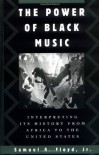 The Power of Black Music: Interpreting Its History from Africa to the United States - Samuel A. Floyd Jr.