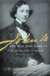 John A: The Man Who Made Us (The Life and Times of John A. Macdonald - Volume One: 1815-1867) - Richard Gwyn